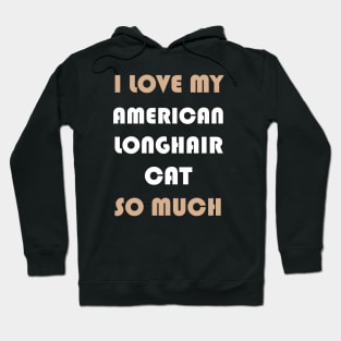 I Love My American Longhair Cat So Much Hoodie